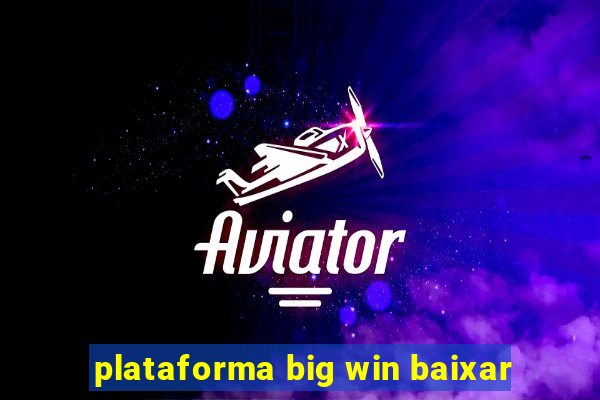 plataforma big win baixar